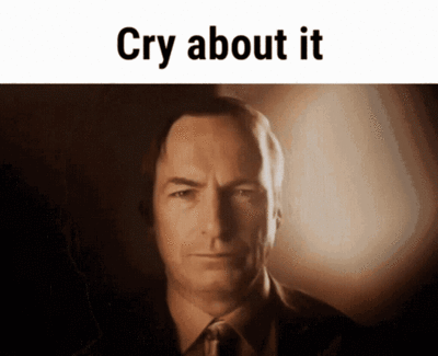 cry-about-it-cry-about-it-meme.gif